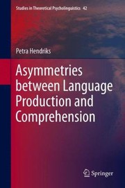 Cover of: Asymmetries Between Language Production and Comprehension
            
                Studies in Theoretical Psycholinguistics