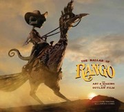 The Ballad Of Rango The Art Making Of An Outlaw Film
