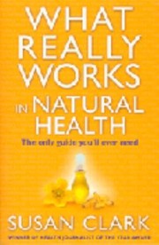 Cover of: What Really Works in Natural Health