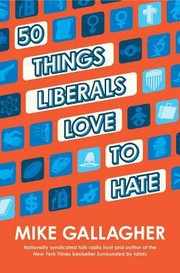 Cover of: 50 Things Liberals Love To Hate by Mike Gallagher