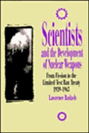 Cover of: Scientists And The Development Of Nuclear Weapons From Fission To The Limited Test Ban Treaty 19391963