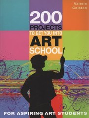 200 Projects to Get You Into Art School by Valerie Colston