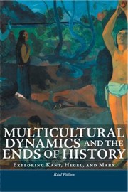 Cover of: Multicultural Dynamics And The Ends Of History Exploring Kant Hegel And Marx by 