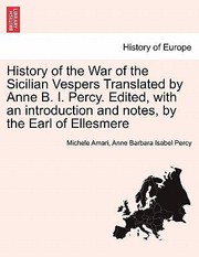 Cover of: History of the War of the Sicilian Vespers Translated by Anne B I Percy Edited with an Introduction and Notes by the Earl of Ellesmere by 