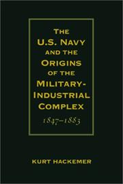 Cover of: The U.S. Navy and the Origins of the Military Industrial Complex, 1847-1883