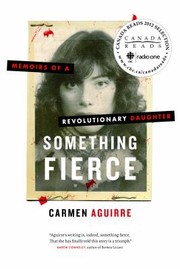 Something Fierce Memoirs Of A Revolutionary Daughter by Carmen Aguirre