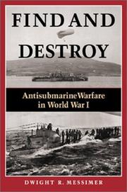 Cover of: Find and destroy: antisubmarine warfare in World War I