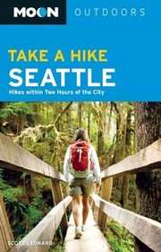 Cover of: Moon Take a Hike Seattle
            
                Moon Take a Hike Seattle Hikes Within Two Hours of the City by Scott Leonard