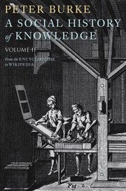 A Social History Of Knowledge Ii From The Encyclopdie To Wikipedia by Peter Burke
