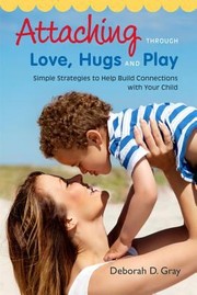 Cover of: Attaching through love hugs and play