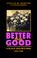 Cover of: Better than good