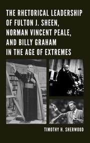 Cover of: The Rhetorical Leadership of Fulton J Sheen Norman Vincent Peale and Billy Graham in the Age of Extremes