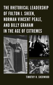 Cover of: The Rhetorical Leadership of Fulton J Sheen Norman Vincent Peale and Billy Graham in the Age of Extremes by 