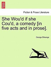 Cover of: She Woud If She Coud a Comedy In Five Acts and in Prose