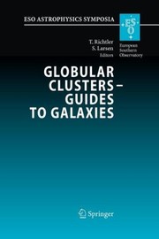 Globular Clusters  Guides to Galaxies
            
                Eso Astrophysics Symposia by T. Richtler