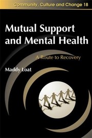 Cover of: Mutual Support And Mental Health A Route To Recovery by Maddy Loat