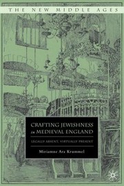 Cover of: Crafting Jewishness in Medieval England
            
                New Middle Ages