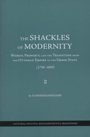 The Shackles Of Modernity Women Property And The Transition From Ottoman Empire To Greek State 17501850 by Evdoxios Doxiadis