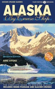 Cover of: Alaska by Cruise Ship
            
                Alaska by Cruise Ship The Complete Guide to Cruising Alaska by Anne Vipond