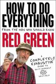 Cover of: How to Do Everything From the Man Who Should Know Red Green