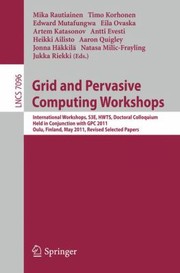 Grid And Pervasive Computing Workshops International Workshops S3e Hwts Doctoral Colloquium Held In Conjunction With Gpc 2011 Oulu Finland May 1113 2011 Revised Selected Papers by Mika Rautiainen