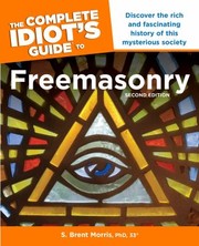 The Complete Idiots Guide To Freemasonry by Ph. D. S. Morris