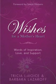 Cover of: Wishes For A Mothers Heart Words Of Inspiration Love And Support