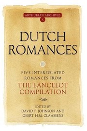 Dutch Romances III  Five Interpolated Romances from the Lancelot Compilation
            
                Arthurian Archives by David F. Johnson