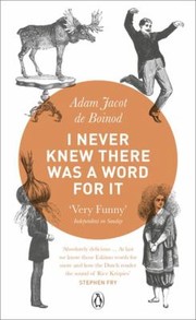 Cover of: I Never Knew There Was A Word For It by Adam Jacot de Boinod