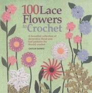 100 Lace Flowers to Crochet by Caitlin Sainio