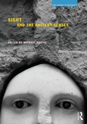 Cover of: Sight and the Ancient Senses by Michael Squire