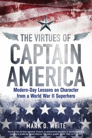 Cover of: The Virtues Of Captain America Modernday Lessons On Character From A World War Ii Superhero by 
