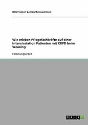 Cover of: Wie Erleben Pflegefachkr Fte Auf Einer Intensivstation Patienten Mit Copd Beim Weaning