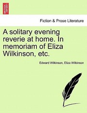 Cover of: A Solitary Evening Reverie at Home in Memoriam of Eliza Wilkinson Etc