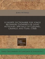 Cover of: A Shorte Dictionarie for Yonge Beginners Gathered of Good Authours Specially of Columel Grapald and Plini 1568 by 