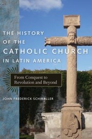 Cover of: The History of the Catholic Church in Latin America by John Frederick Schwaller