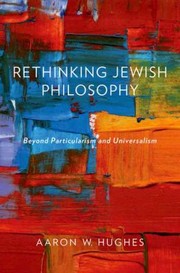 Rethinking Jewish Philosophy by Aaron W. Hughes