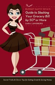 Cover of: Budget Savvy Divas Guide to Slashing Your Grocery Bill by 50 or More