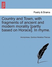 Cover of: Country and Town with Fragments of Ancient and Modern Morality Partly Based on Horace in Rhyme