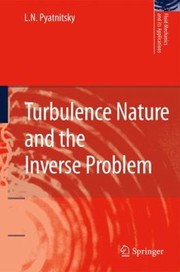 Cover of: Turbulence Nature and the Inverse Problem
            
                Fluid Mechanics and Its Applications