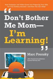 Don't bother me, Mom, I'm learning! by Marc Prensky