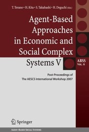 Cover of: AgentBased Approaches in Economic and Social Complex Systems V
            
                Springer Series on Agent Based Social Systems