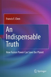 Cover of: An Indispensable Truth How Fusion Power Can Save The Planet