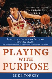 Cover of: Playing With Purpose Inside The Lives And Faith Of Top Nba Stars Including Kevin Durant Kyle Korver Jeremy Lin And More