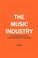 Cover of: The Music Industry the Practical Guide to Understanding the Essentials