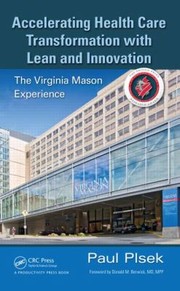 Accelerating Health Care Transformation with Lean and Innovation by Paul E. Plsek