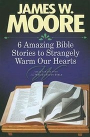 Cover of: 6 Amazing Bible Stories To Strangely Warm Our Hearts