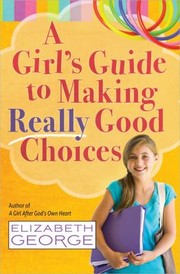 Cover of: A Girls Guide to Making Really Good Choices