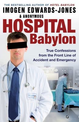 Hospital Babylon - True confessions from the front line of accident and emergency