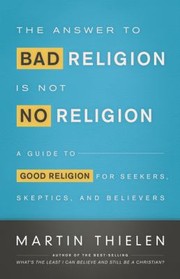 Cover of: The Answer to Bad Religion is Not No Religion by 